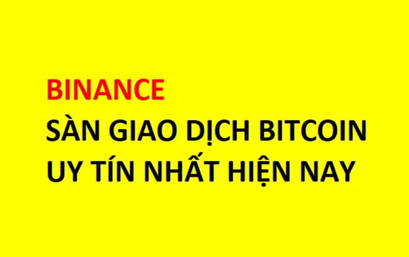 BINANCE : Hướng dẫn sàn Binance A-Z : Đăng ký, Nạp, Rút tiền, Giao dịch, Xác minh sàn Binance