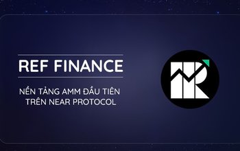Ref Finance : Dự án Dex AMM triển vọng trên Near - Thông tin đầy đủ về Ref Finance