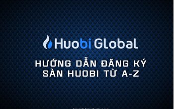 Hướng dẫn Mở tài khoản, giao dịch sàn Huobi mới nhất 2022