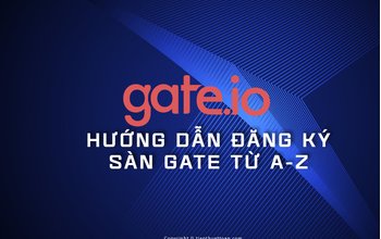 Hướng dẫn Mở tài khoản và giao dịch trên sàn Gate.io từ A ->Z - mới nhất 2022